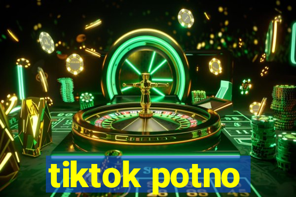 tiktok potno